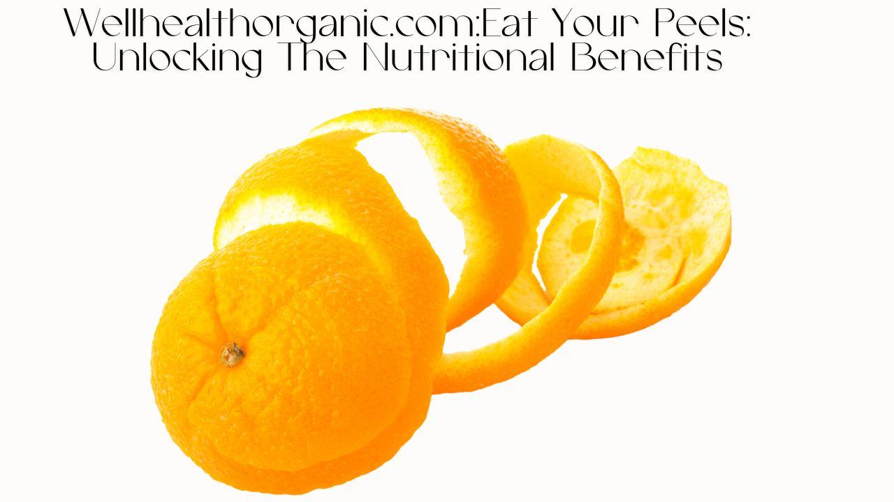 Wellhealthorganic.com Eat Your Peels