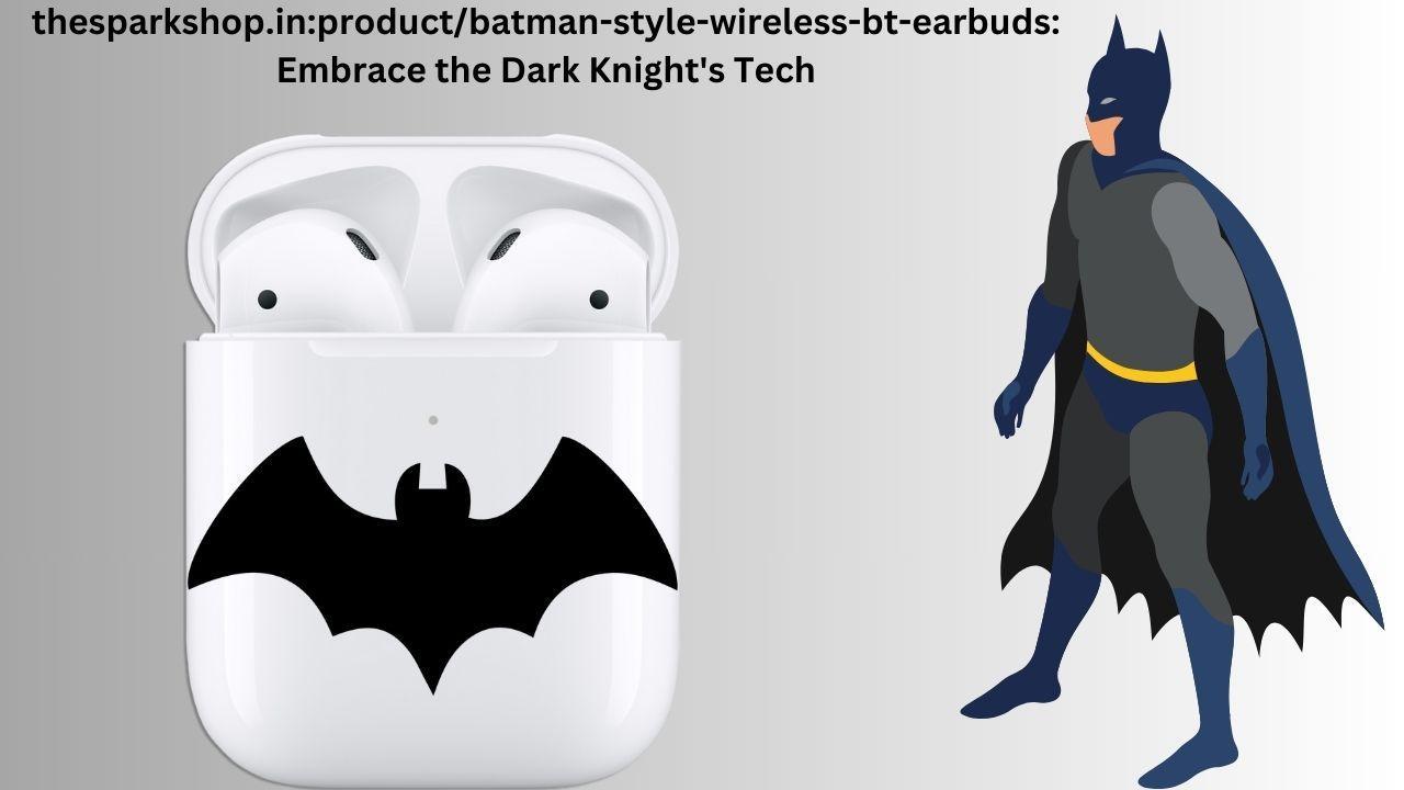 thesparkshop.in product/batman-style-wireless-bt-earbuds